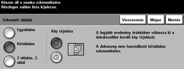 Szkennelt oldalak Ezzel az opcióval adhatja meg, hogy az eredetik egyoldalasak vagy kétoldalasak. Kétoldalas eredetik esetében a tájolás is beprogramozható.