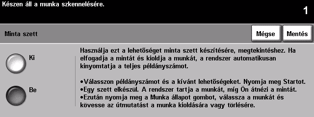 Mintaszett Nagy mennyiségek nyomtatása előtt megtekintheti a végső kimenet képét, és ellenőrizheti, hogy az megfelel-e az igényeinek. Opciók: Ki Kikapcsolja a szolgáltatást.