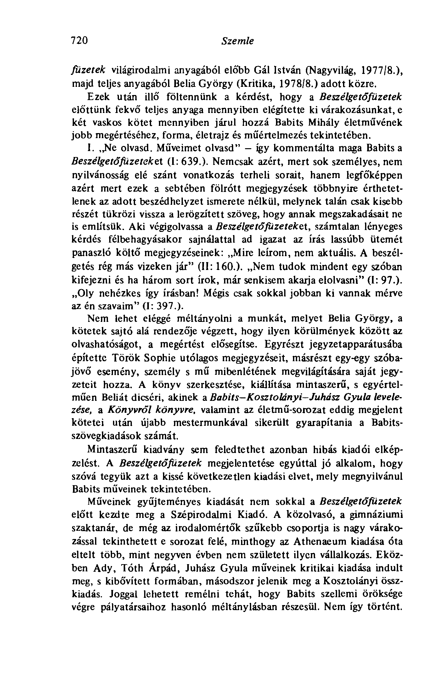 720 Szemle füzetek világirodalmi anyagából eló'bb Gál István (Nagyvilág, 1977/8.), majd teljes anyagából Belia György (Kritika, 1978/8.) adott közre.