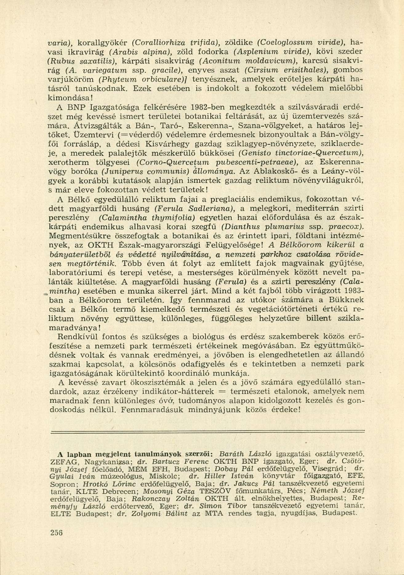 varia), korallgyökér (Coralliorhiza trifida), zöldike (Coeloglossum viride), havasi ikravirág (Arabis alpina), zöld fodorka (Asplenium viride), kövi szeder (Rubus saxatilis), kárpáti sisakvirág