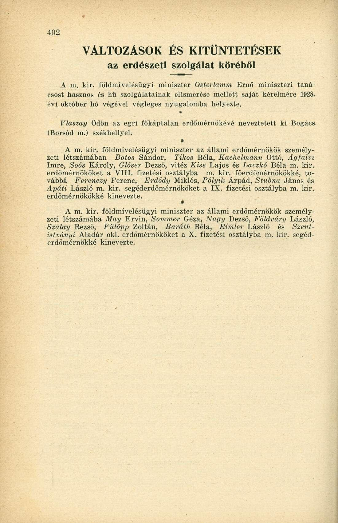VÁLTOZÁSOK ÉS KITÜNTETÉSEK az erdészeti szolgálat köréből A m. kir. földmívelésügyi miniszter Osterlamm Ernő miniszteri tanácsost hasznos és hű szolgálatainak elismerése mellett saját kérelmére 1928.