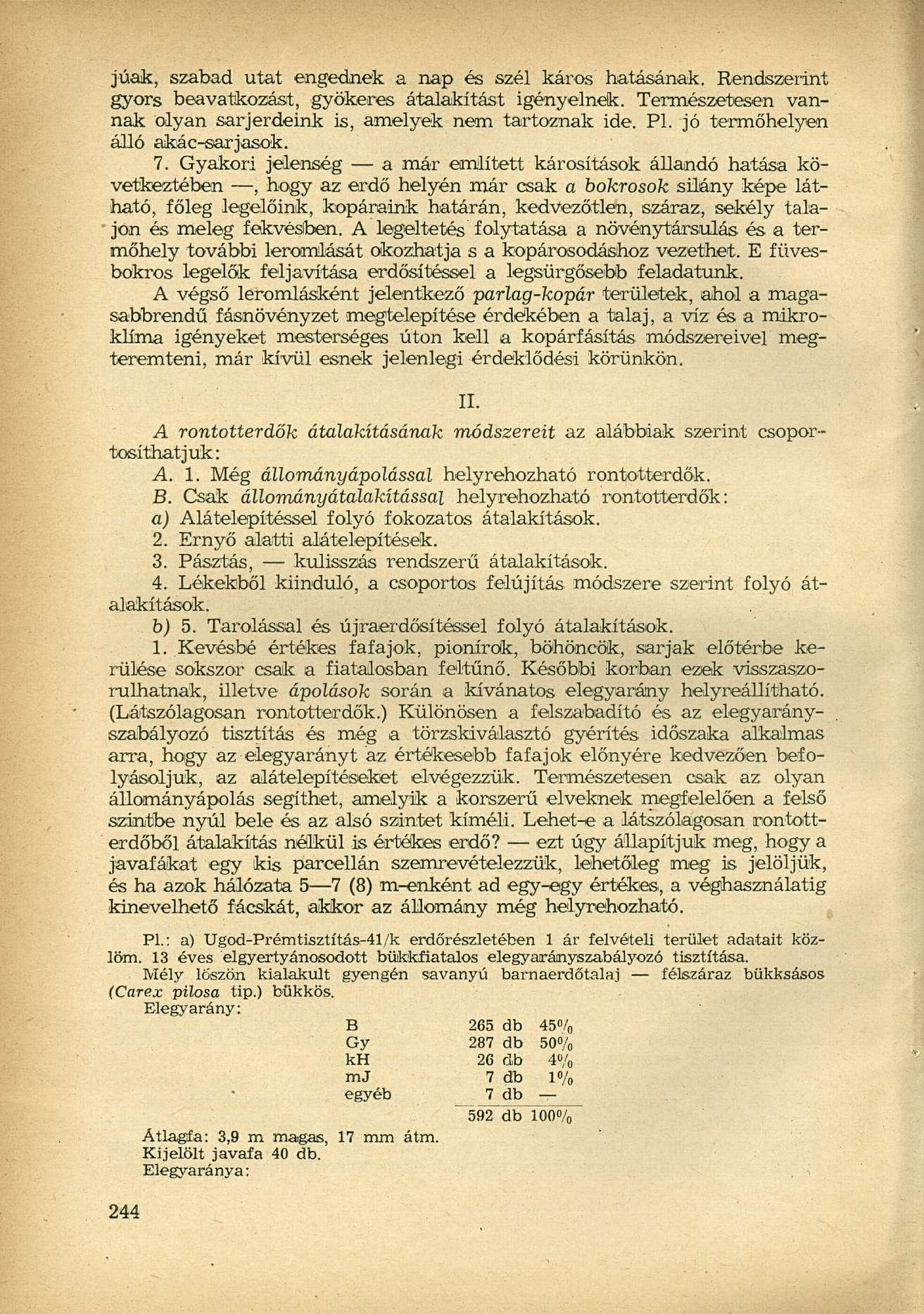 júak, szabad utat engednek a nap és szél káros hatásának. Rendszerint gyors beavatkozást, gyökeres átalakítást igényelnek. Természetesen vannak olyan sarjerdeink is, amelyek nem tartoznak ide. Pl.