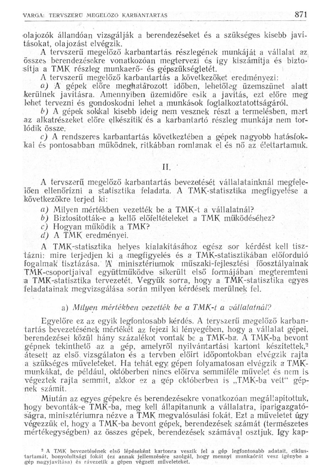 olajozok állandóan vizsgálják a berendezéseket és a szükséges kisebb javításokat, olajozást elvégzik.