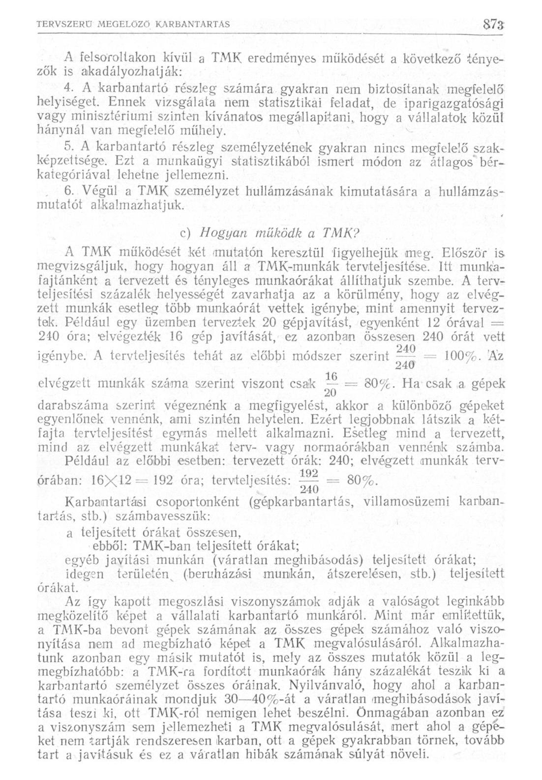 A felsoroltakon kívül a TMK eredményes működését a következő tényezők is akadályozhatják: 4. A karbantartó részleg- számára gyakran nem biztosítanak megfelelő helyiséget.