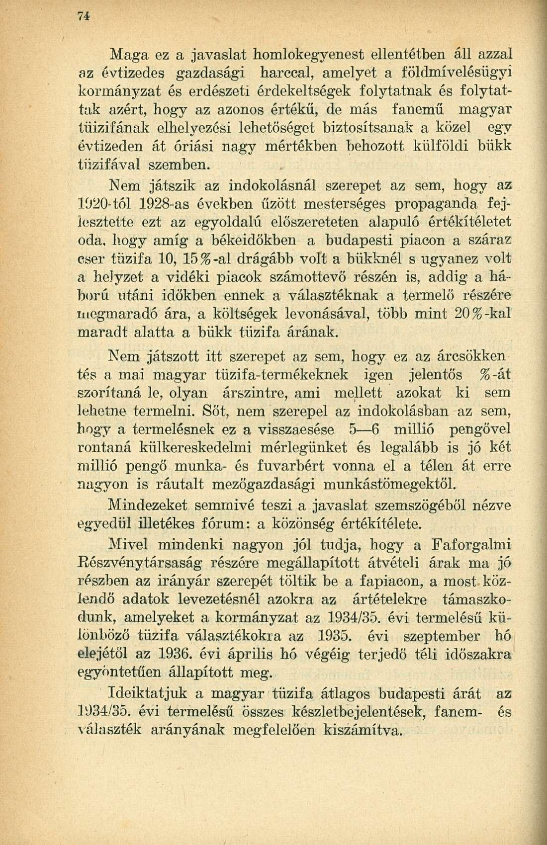 Maga ez a javaslat homlokegyenest ellentétben áll azzal az évtizedes gazdasági harccal, amelyet a földmívelésügyi kormányzat és erdészeti érdekeltségek folytatnak és folytattak azért, hogy az azonos