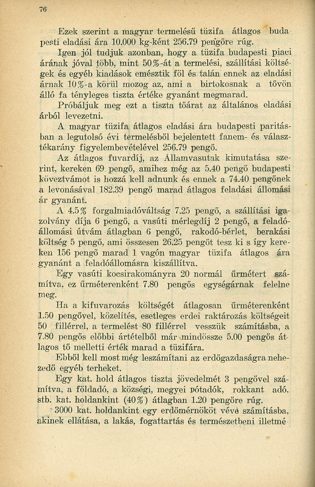 Ezek szerint a magyar termelésű, tűzifa átlagos buda pesti eladási ára 10.000 kg-ként 256.79 pengőre rúg.