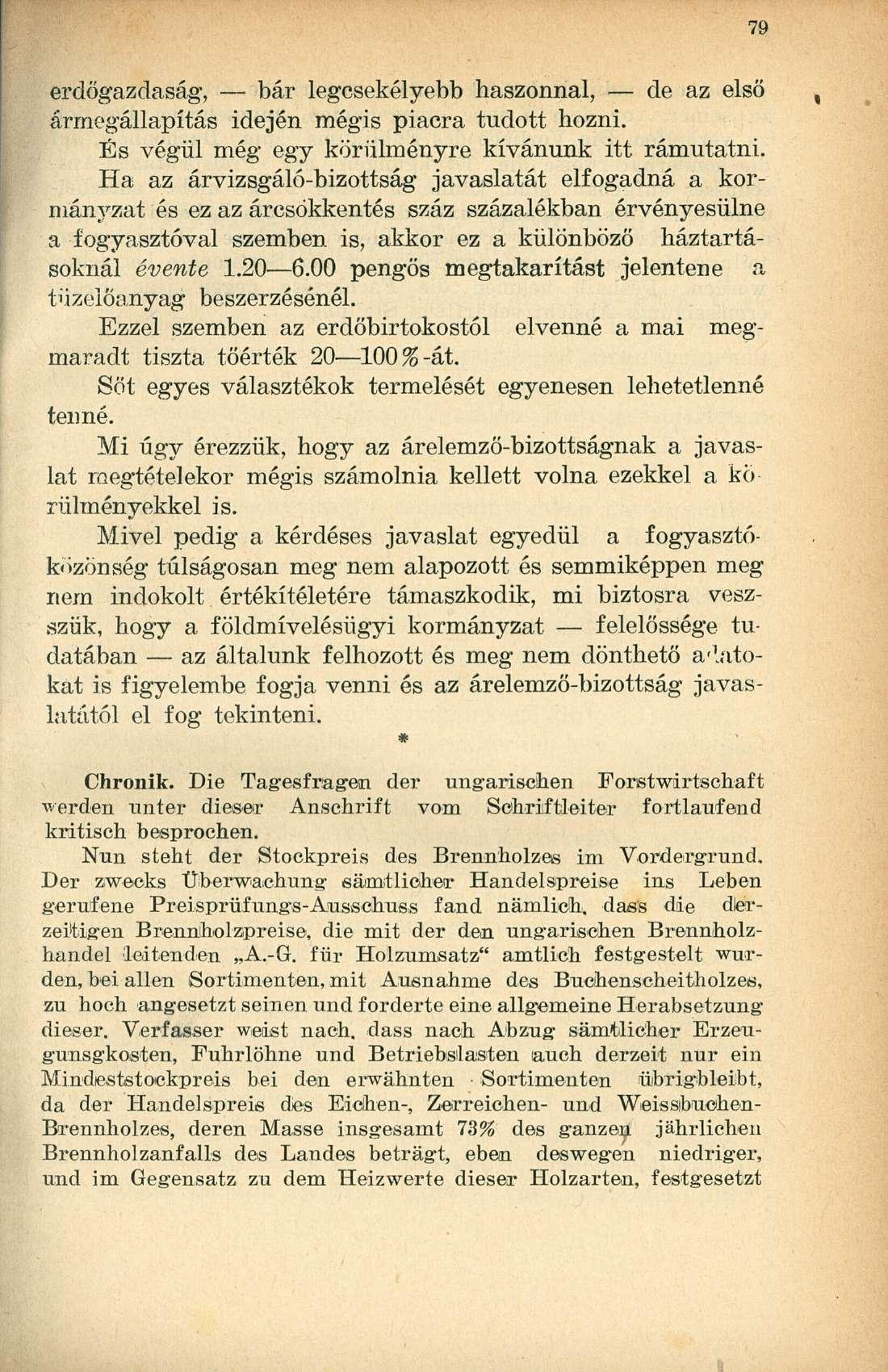 erdőgazdaság, bár legcsekélyebb haszonnal, de az első ármegállapítás idején mégis piacra tudott hozni. És végül még egy körülményre kívánunk itt rámutatni.