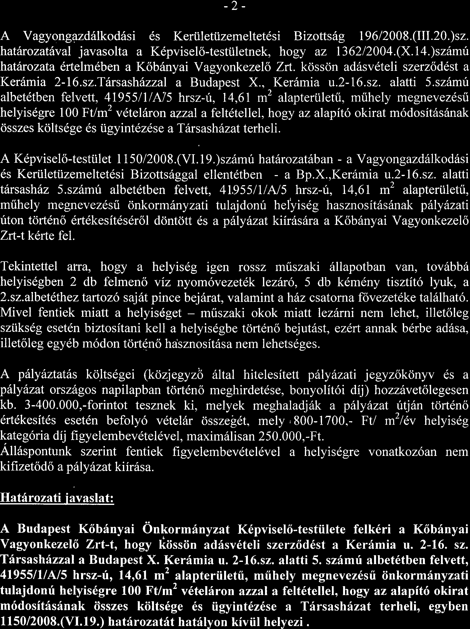-2- A VagyongazdSlkodilsi ds Keriilettizemeltet6si Bizotts6g 19612008.(IIL20.)sz. hatitrozatfval javasolta a Kdpvisel6-testtiletnek, hogy az 136212004.(X.14.