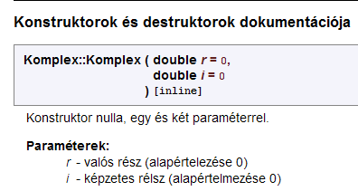 */ Komplex(double r = 0, double i = 0) :re(r), im(i) { Paraméterek dokumentálása Speciális kezdet Rövid leírás operator double() { return