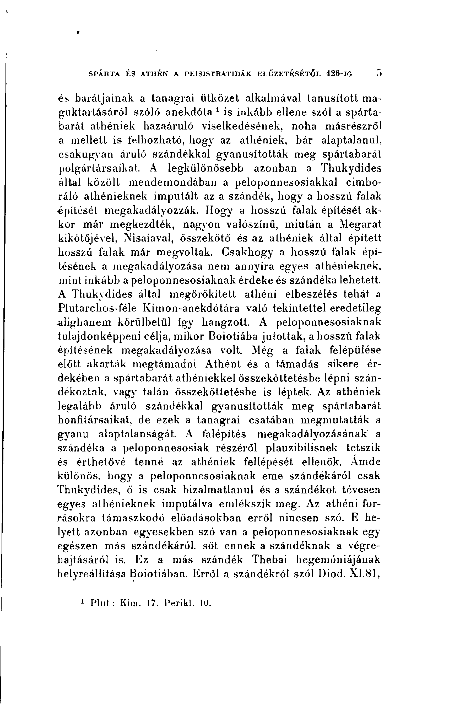 SPÁRTA ÉS ATHÉN A PEISISTRATIDÁK E TŰZETÉSÉTŐL 426-IG "5 és barátjainak a tanagrai ütközet alkalmával tanúsított maguktartásáról szóló anekdota 1 is inkább ellene szól a spártabarát athéniek