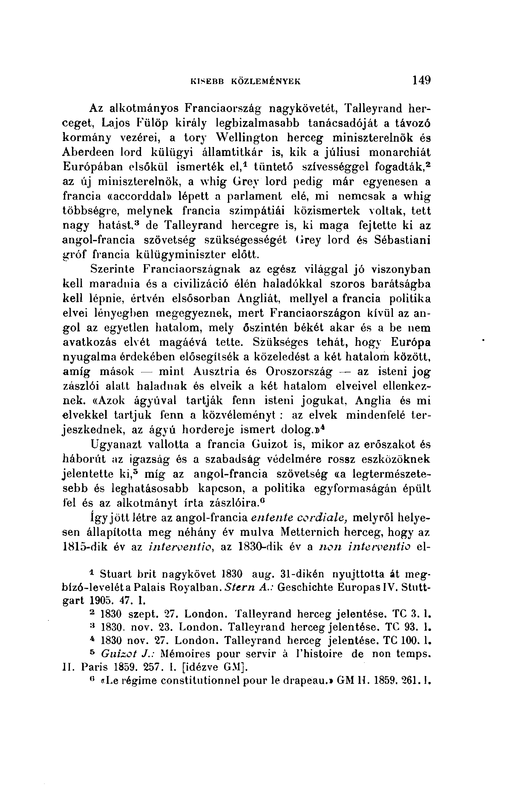 KJSEB1Î KÖZLEMÉNYEK 149 Az alkotmányos Franciaország nagykövetét, Talleyrand herceget, Lajos Fülöp király legbizalmasabb tanácsadóját a távozó kormány vezérei, a tory Wellington herceg miniszterelnök