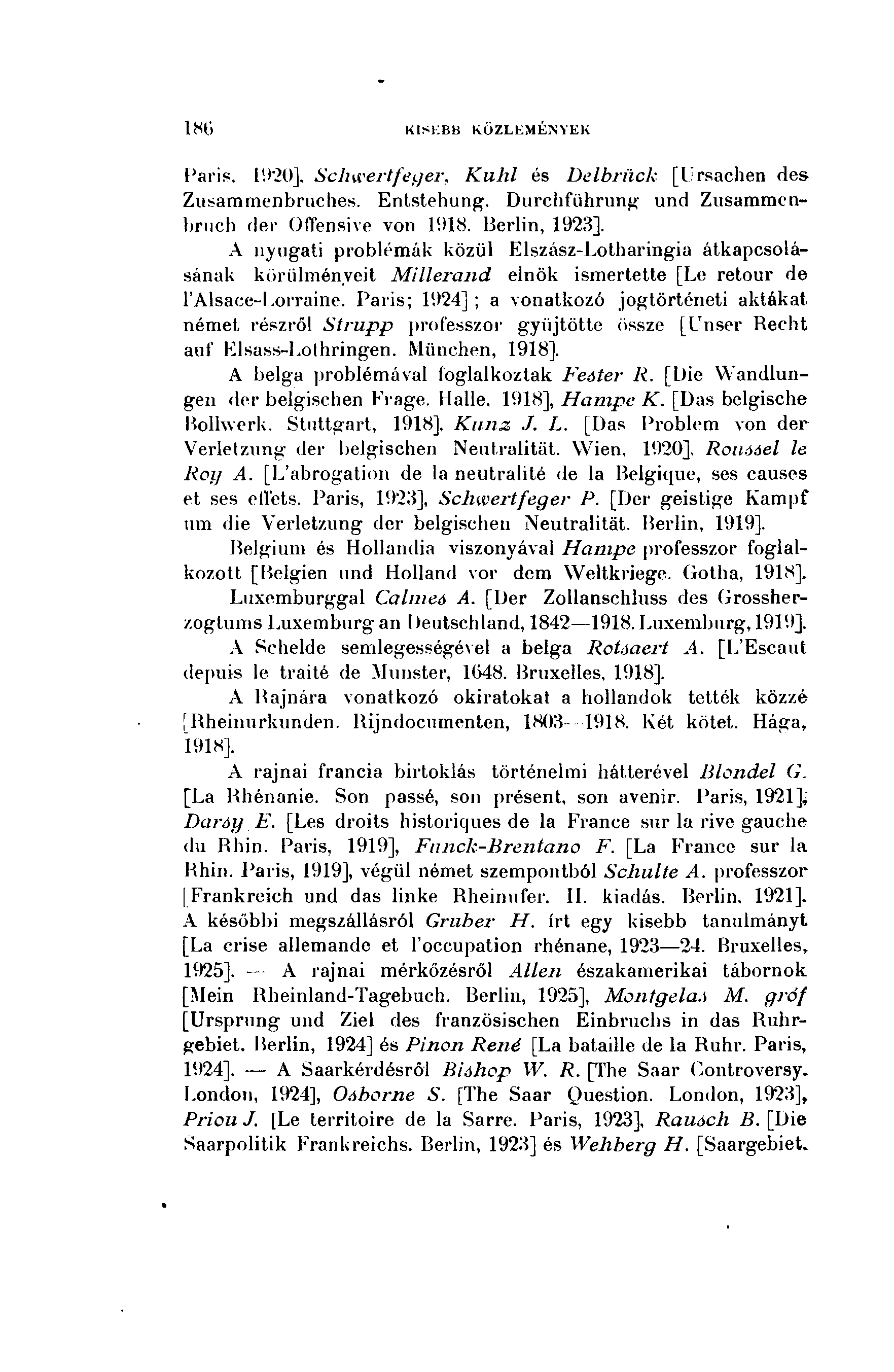 1 8 6 KISEBII KÖZLEMÉNYEK Paris, 1920],- Schwertfeger, Kulil és Delbrück [Ursachen des Zusammenbruches. Entstehung. Durchführung und Zusammenbruch der Offensive von 1918.