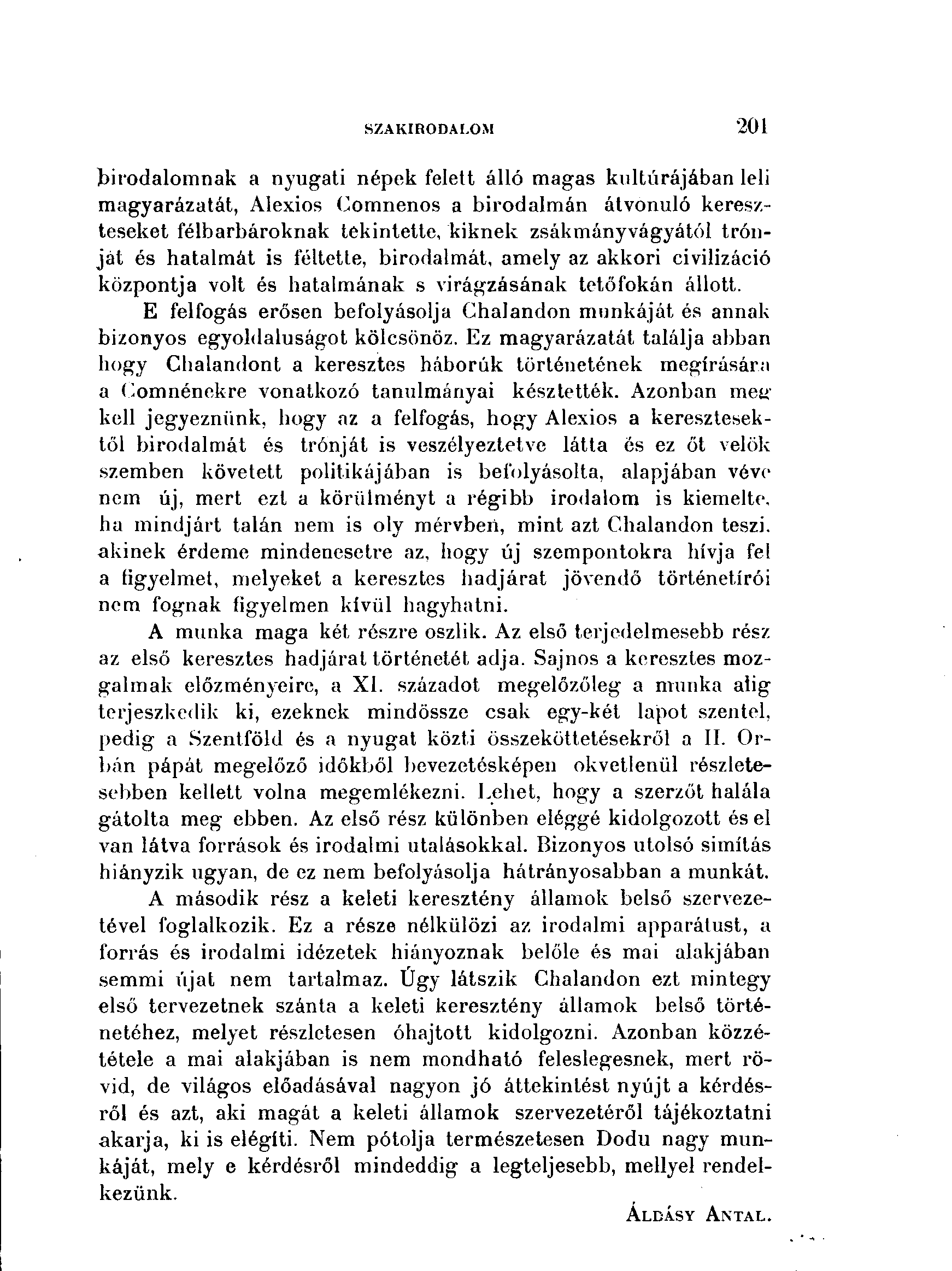 E felfogás erősen befolyásolja Chalandon munkáját és annak bizonyos egyoldalúságot kölcsönöz.