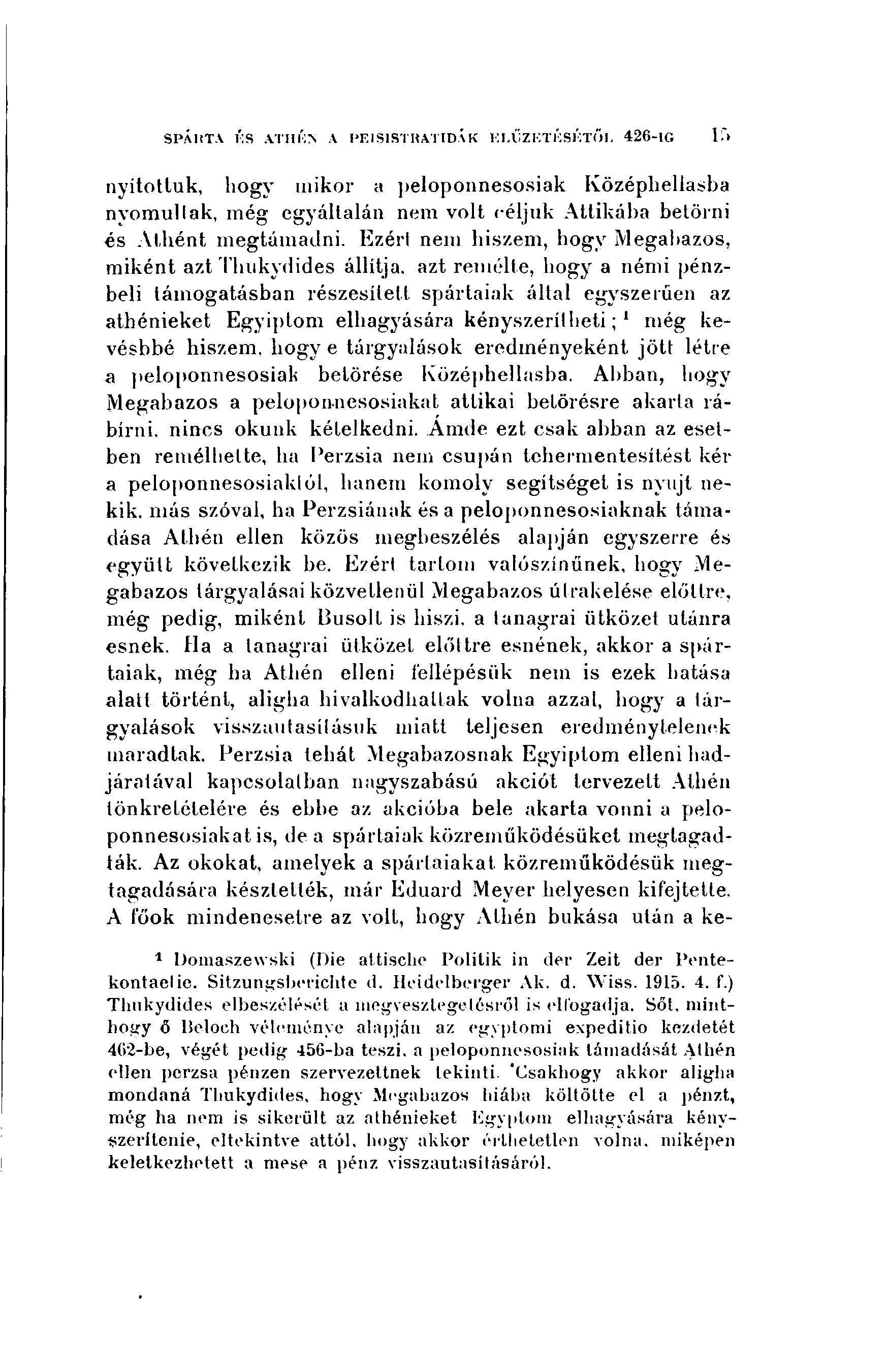 SPÁIITA í:s ATHÉN A PEISISTRATIDÁK KI.ŰZKTKSKTŐI, 426-10 1 > nyitottuk, hogy mikor a peloponnesosiak Középhellasba nyomullak, még egyáltalán nem volt céljuk Attikába betörni és Athént megtámadni.