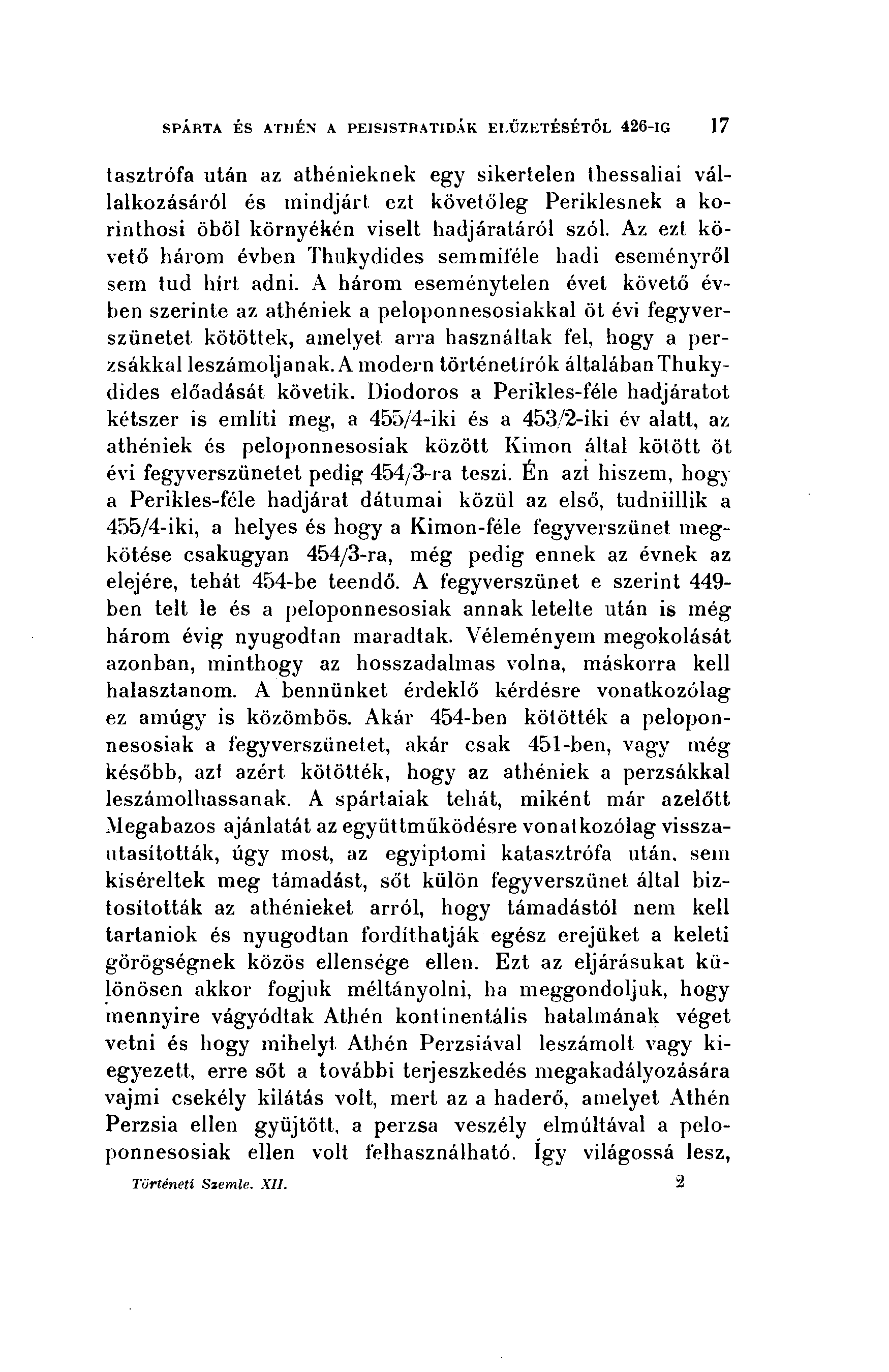 SPÁRTA ÉS ATHÉN A PEISISTRATIDÁK ELŐZETESÉTŐL 426-1G I 1 tasztrófa után az athénieknek egy sikertelen thessaliai vállalkozásáról és mindjárt ezt követőleg Perikiesnek a korinthosi öböl környékén