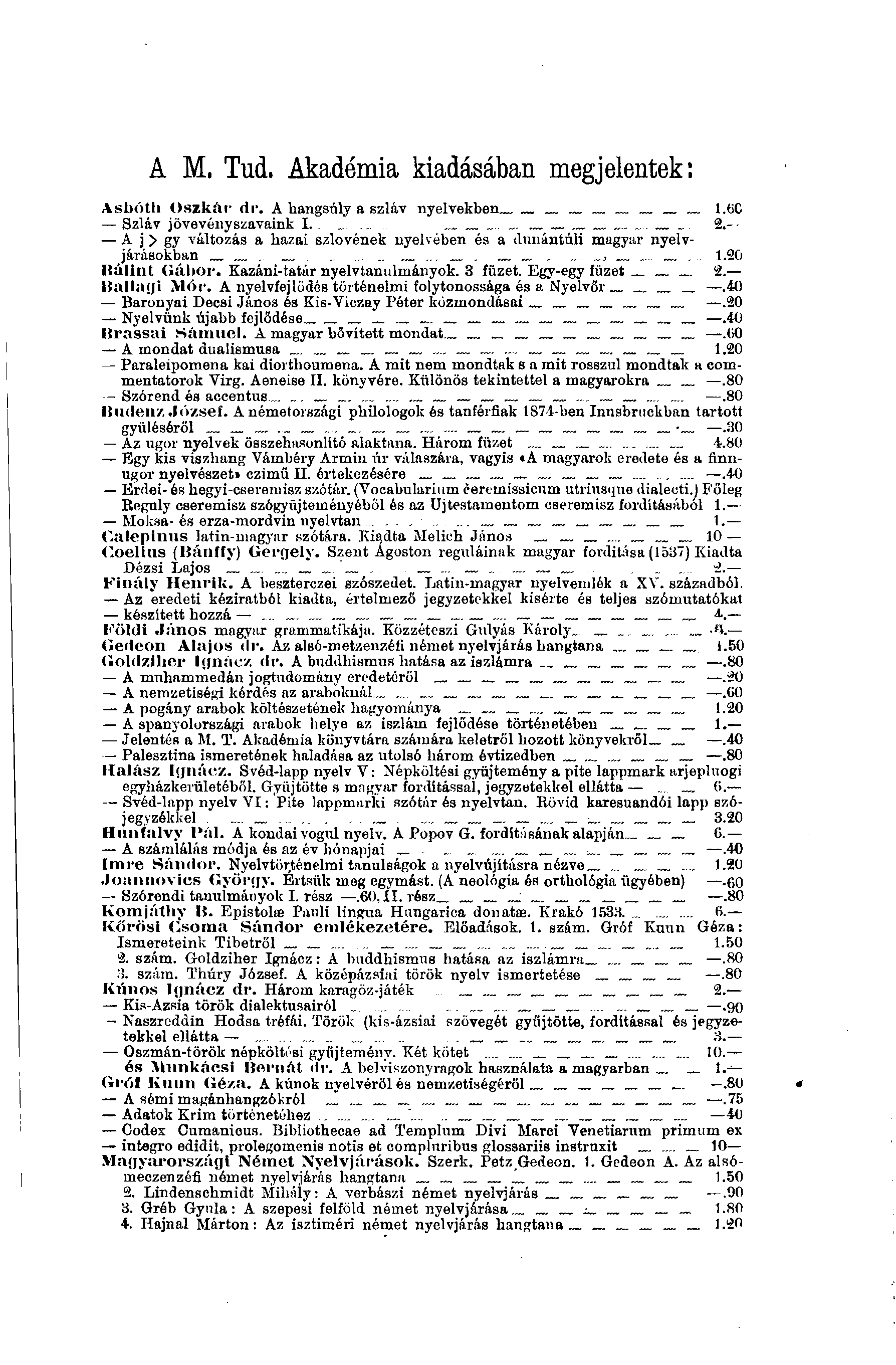 A M, Tud. Akadémia kiadásában megjelentek: Asbóth Oszkár dr. A hangsúly a szláv nyelvekben... l.tic Szláv jövevényszavaink I.... _ ;... 2.