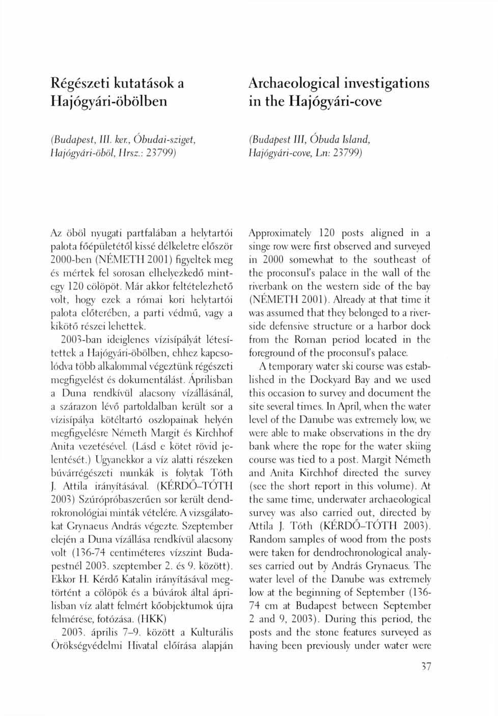 Régészeti kutatások a Hajógyári-öbölben Archaeological investigations in the Hajógyári-cove (Budapest, III. ker., Óbudai-sziget, Hajógyári-öböl, Ilrsz.