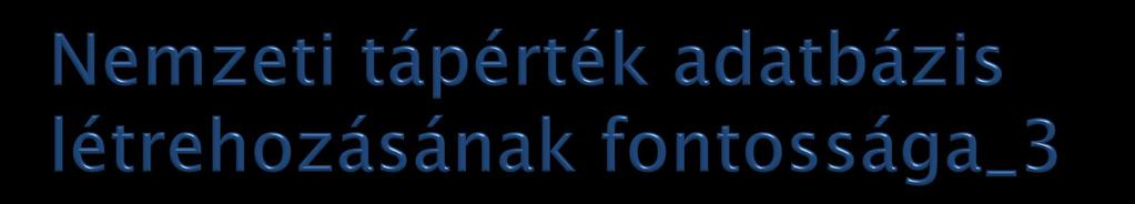 Ezen felül Nagy a hiányosság a jó minőségű analitikai élelmiszer összetételi adatokban (különösen vitaminok és ásványi anyagok, feldolgozott élelmiszerek) Sok analitikai eredmény létezik (pl.