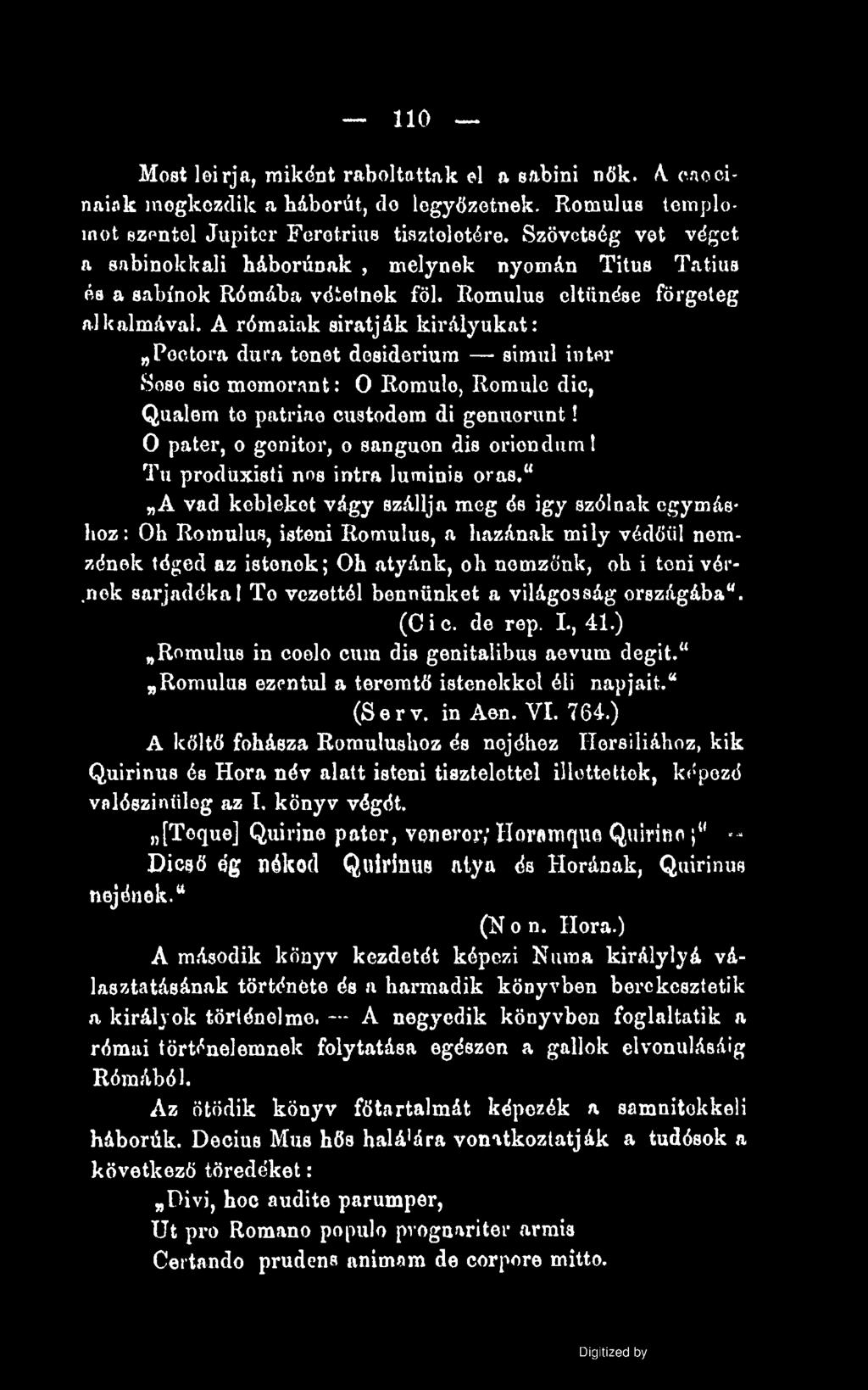 110 Most leírja, miként raboltattak el a sabini nők. A. cnocinaiok megkezdik a háborút, do legyőzőinek. Romulus templomot szentel Jupiter Fcrotrins tiszteletére.