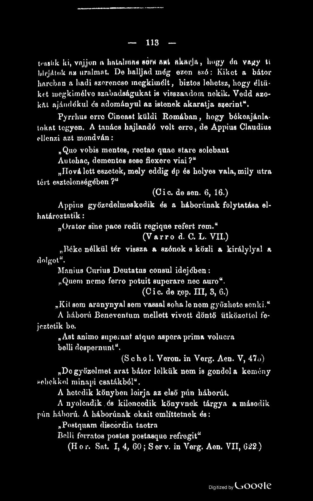 Vedd azok/u ajándékul és adományul az istonek akaratja szerint*. Pyrrhus erro Cineaet küldi Romában, hogy bókeajánla* lókat tegyen.