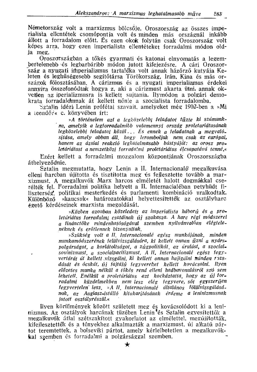 Németország volt a marxizmus bölcsője. Oroszország az összes imperialista ellentétek csomópontja volt és minden más országnál inkább állott a forradalom előtt.