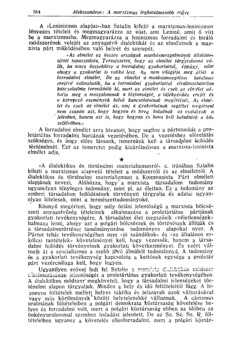 A»Leniniztnus alapiai«-ban Sztálin kifejti a marxizmus-leninizmus lényeges tételeit és megmagyarázza az újat, ami Leniné, amit ő vitt be a ^marxizmusba.