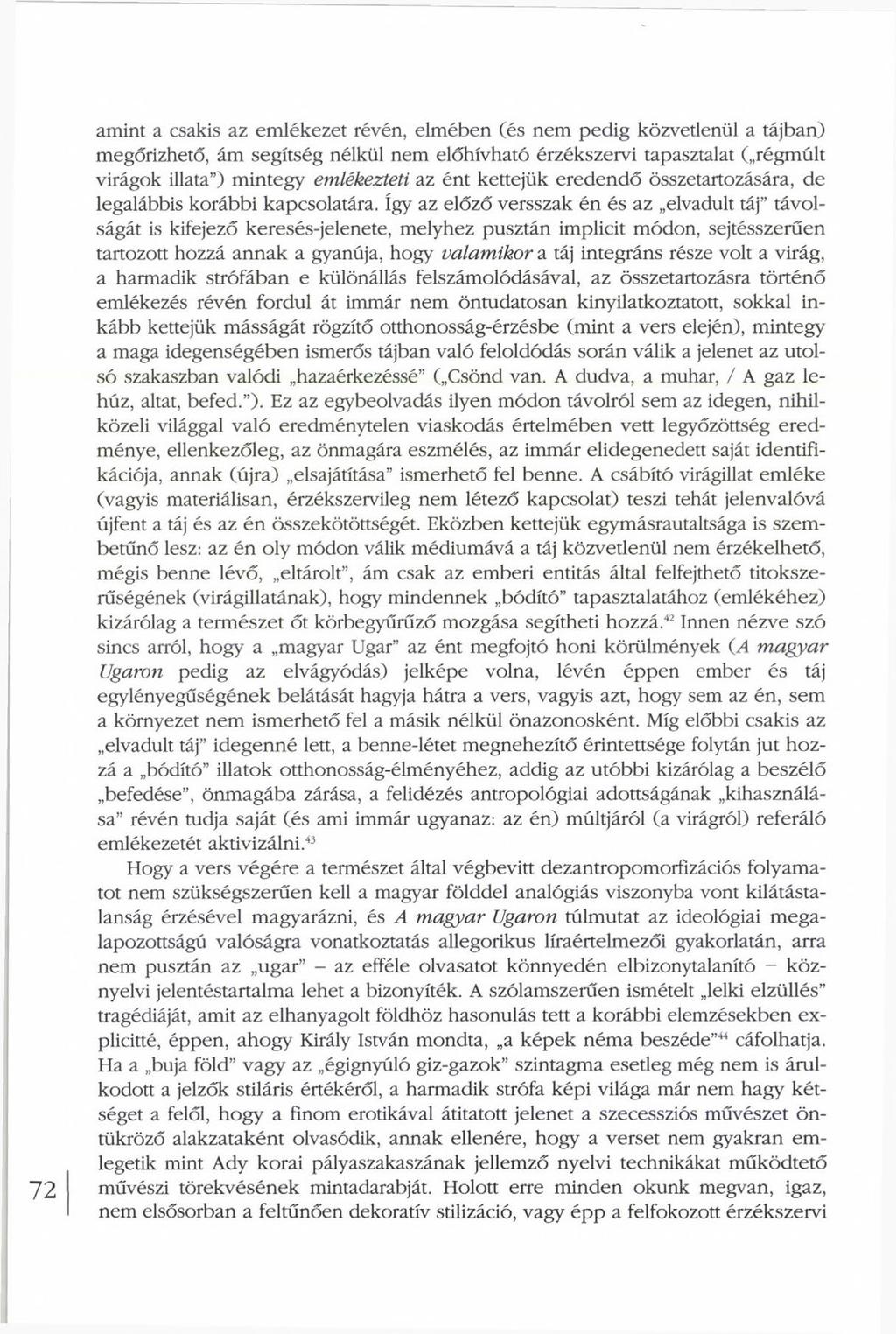 amint a csakis az emlékezet révén, elmében (és nem pedig közvetlenül a tájban) megőrizhető, ám segítség nélkül nem előhívható érzékszervi tapasztalat ( régmúlt virágok illata ) mintegy emlékezteti az