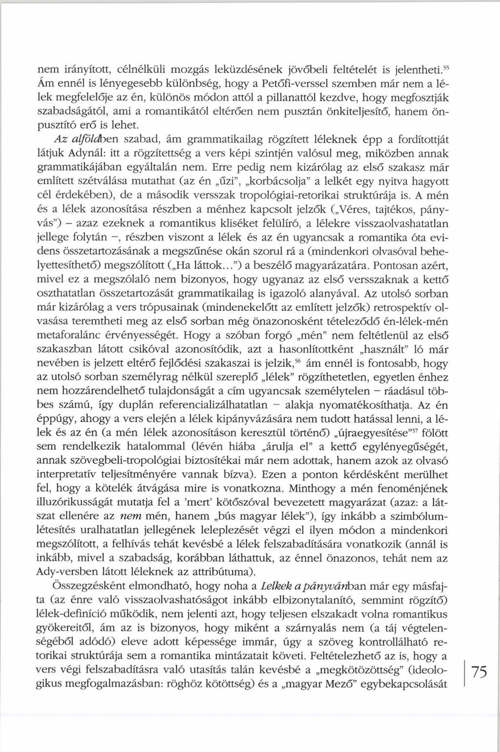 nem irányított, célnélküli mozgás leküzdésének jövőbeli feltételét is jelentheti.