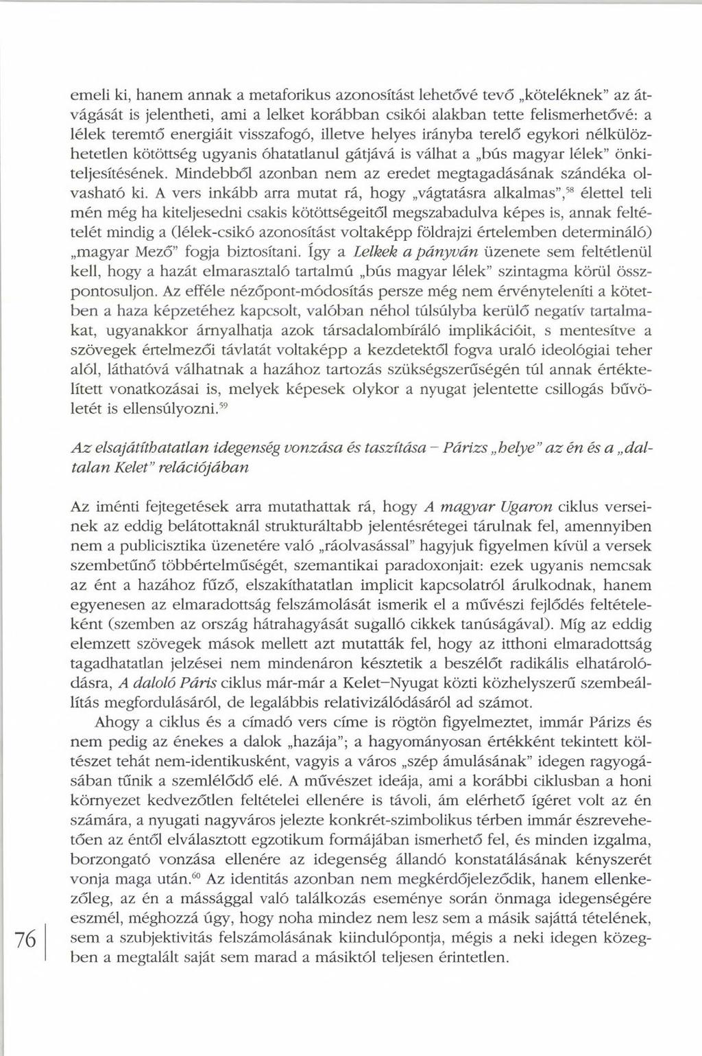 emeli ki, hanem annak a metaforikus azonosítást lehetővé tevő köteléknek az átvágását is jelentheti, ami a lelket korábban csikói alakban tette felismerhetővé: a lélek teremtő energiáit visszafogó,