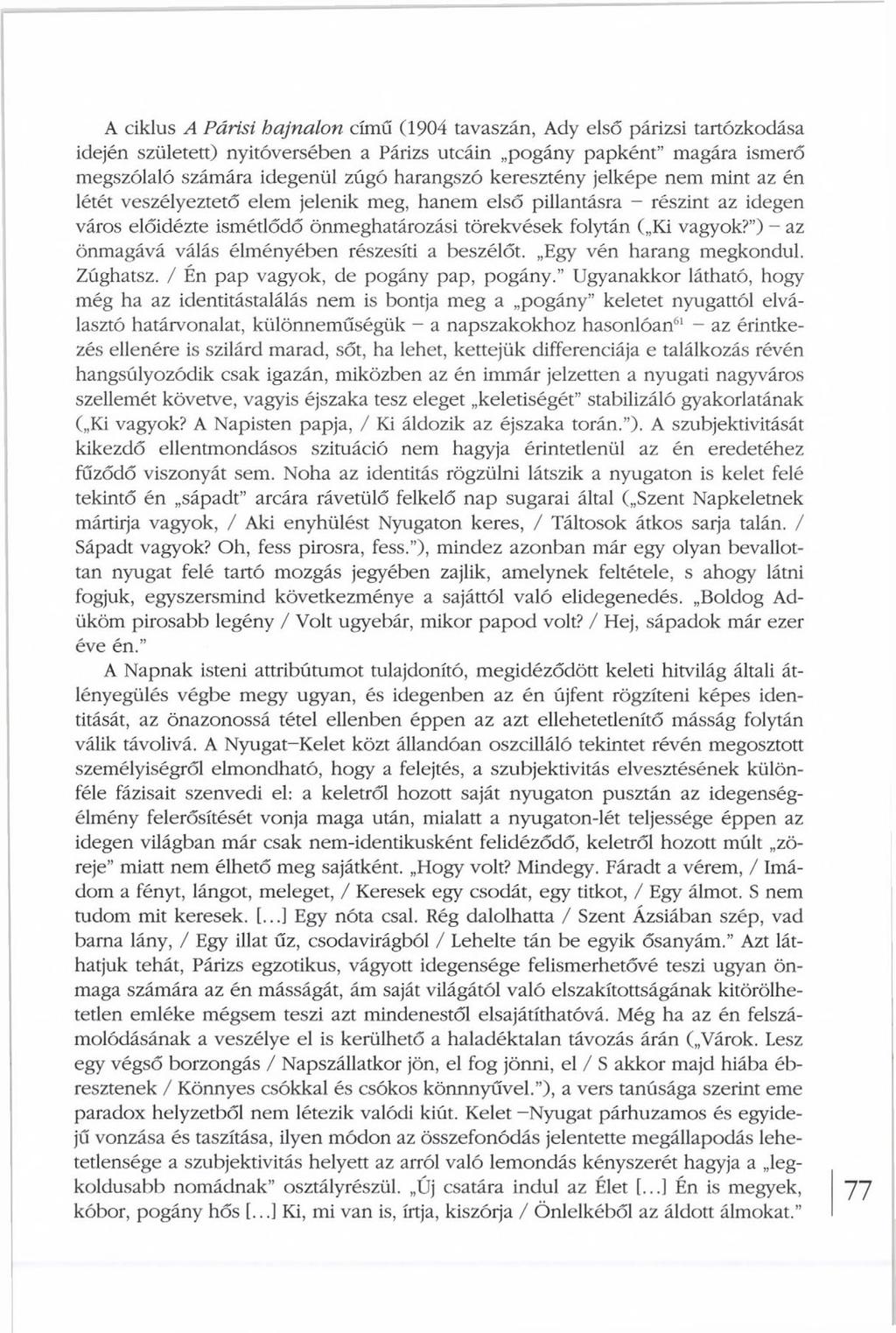 A ciklus A Párisi hajnalon című (1904 tavaszán, Ady első párizsi tartózkodása idején született) nyitóversében a Párizs utcáin pogány papként magára ismerő megszólaló számára idegenül zúgó harangszó