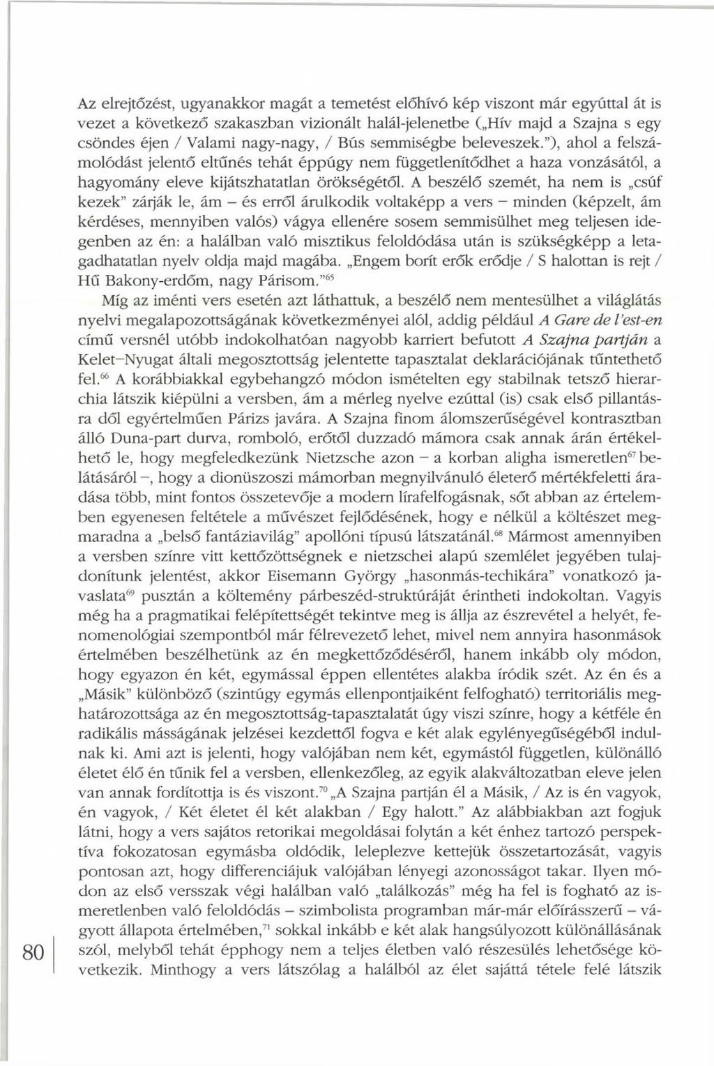 Az elrejtőzést, ugyanakkor magát a temetést előhívó kép viszont már egyúttal át is vezet a következő szakaszban vizionált halál-jelenetbe ( Hív majd a Szajna s egy csöndes éjen / Valami nagy-nagy, /