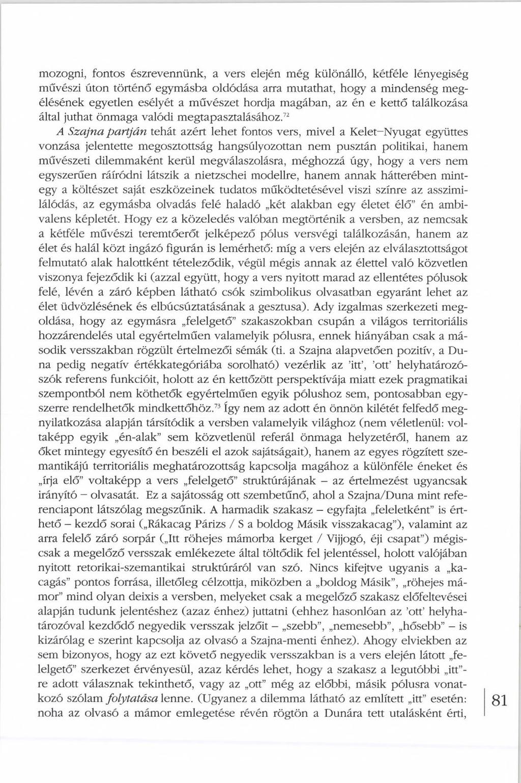 mozogni, fontos észrevennünk, a vers elején még különálló, kétféle lényegiség művészi úton történő egymásba oldódása arra mutathat, hogy a mindenség megélésének egyetlen esélyét a művészet hordja