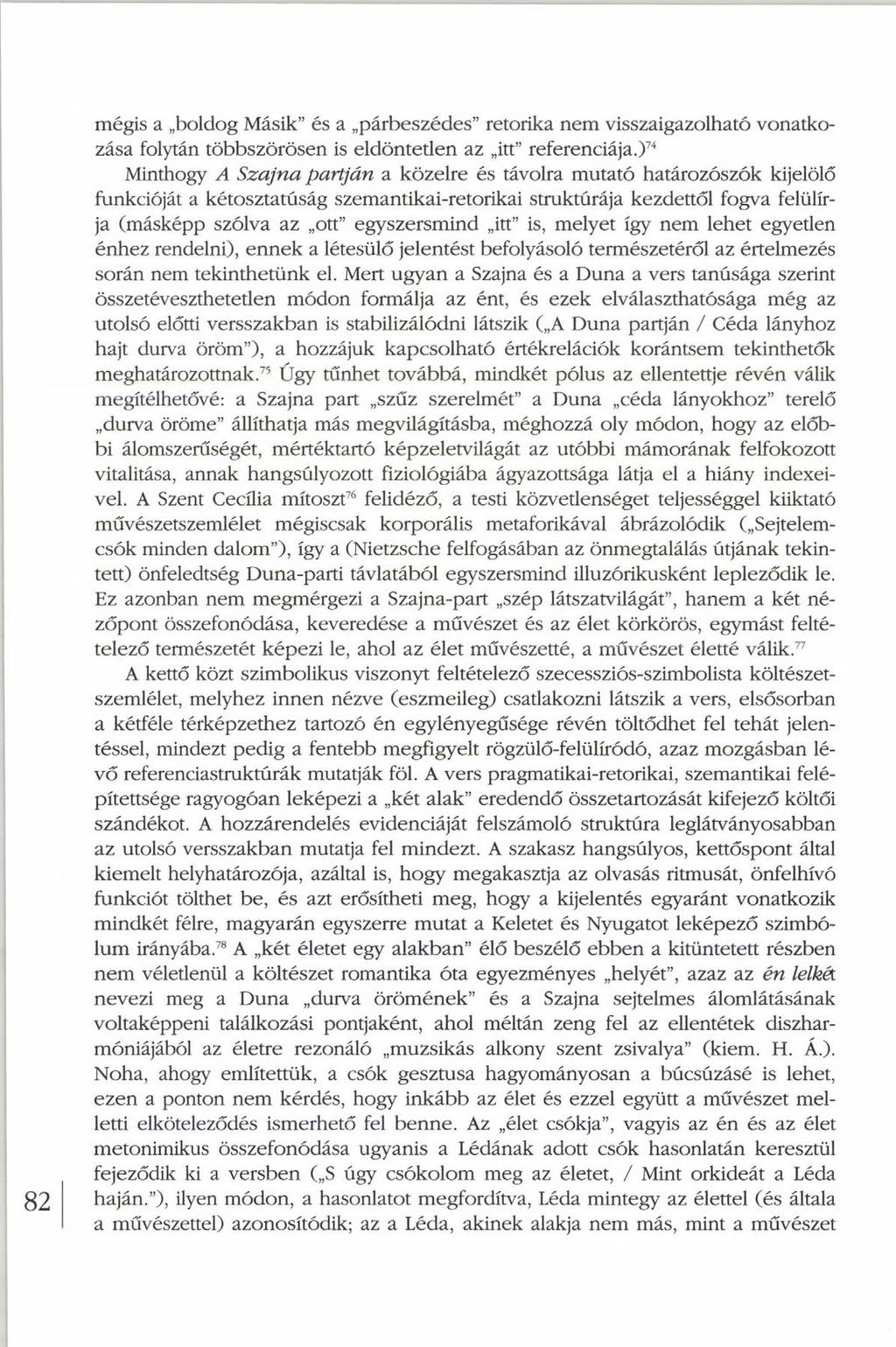 mégis a boldog Másik és a párbeszédes retorika nem visszaigazolható vonatkozása folytán többszörösen is eldöntetlen az itt referenciája.