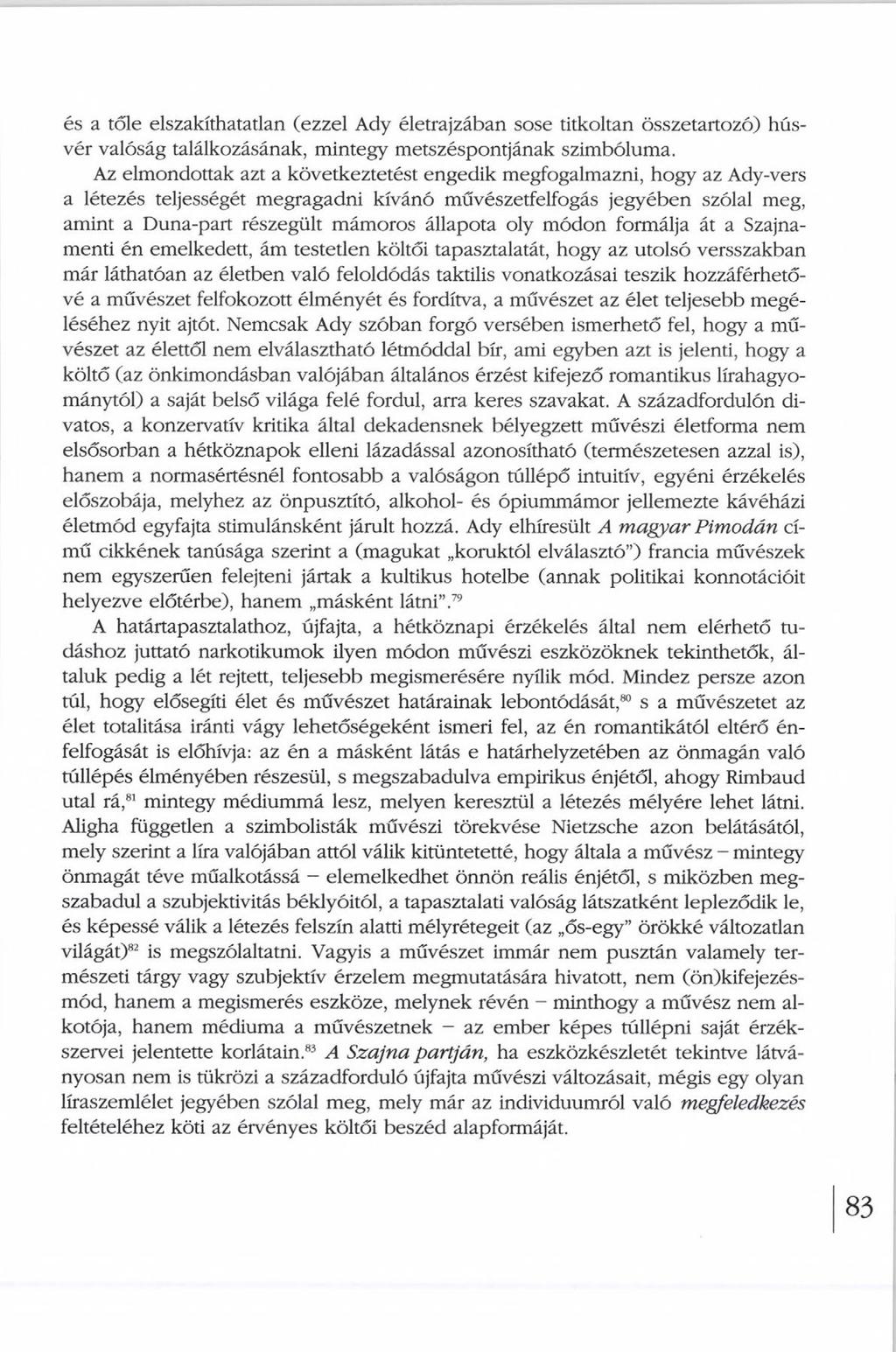 és a tőle elszakíthatatlan (ezzel Ady életrajzában sose titkoltan összetartozó) húsvér valóság találkozásának, mintegy metszéspontjának szimbóluma.