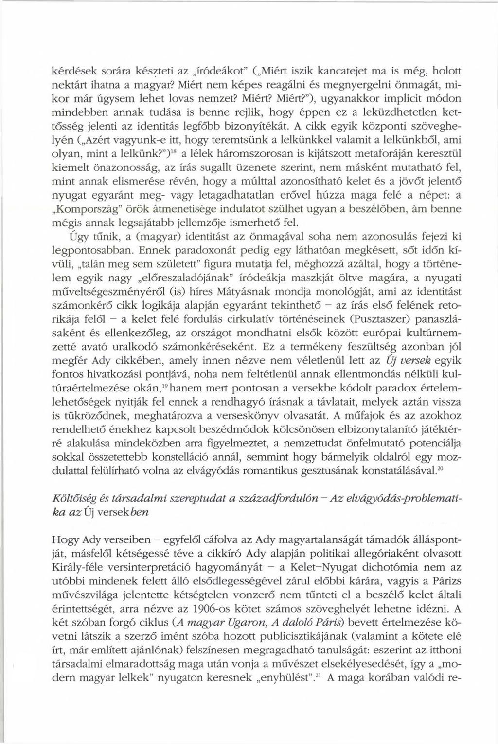 kérdések sorára készteti az íródeákot ( Miért iszik kancatejet ma is még, holott nektárt ihatna a magyar? Miért nem képes reagálni és megnyergelni önmagát, mikor már úgysem lehet lovas nemzet? Miért? Miért? ), ugyanakkor implicit módon mindebben annak tudása is benne rejlik, hogy éppen ez a leküzdhetetlen kettősség jelenti az identitás legfőbb bizonyítékát.