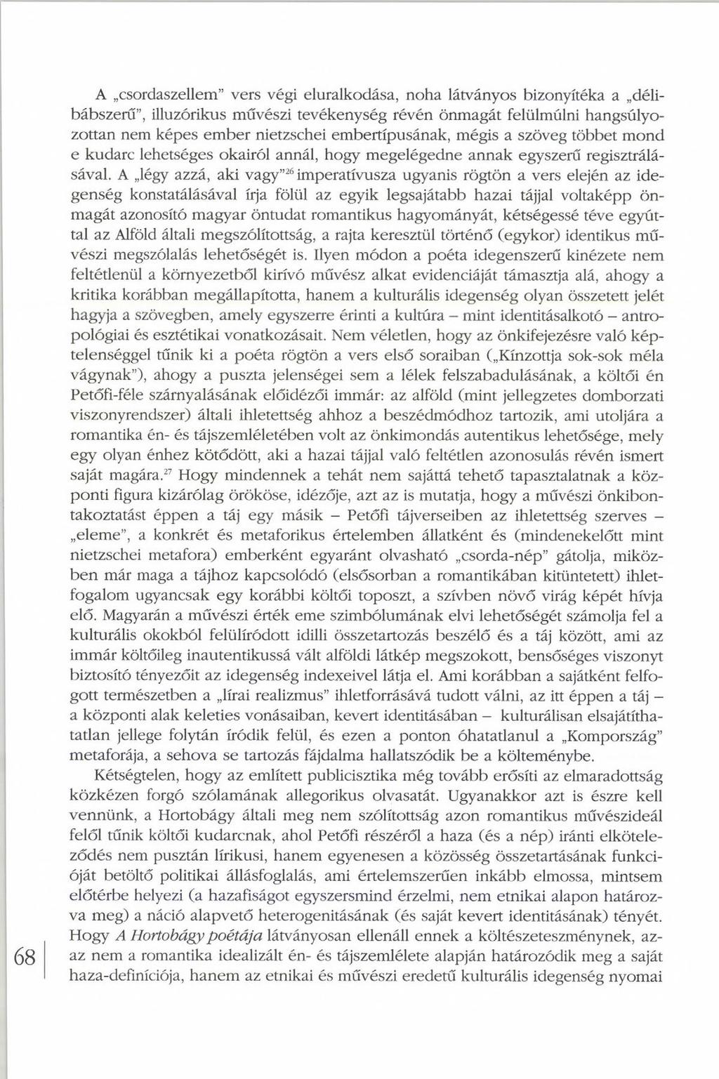 A csordaszellem vers végi eluralkodása, noha látványos bizonyítéka a délibábszerű, illuzórikus művészi tevékenység révén önmagát felülmúlni hangsúlyozottan nem képes ember nietzschei embertípusának,