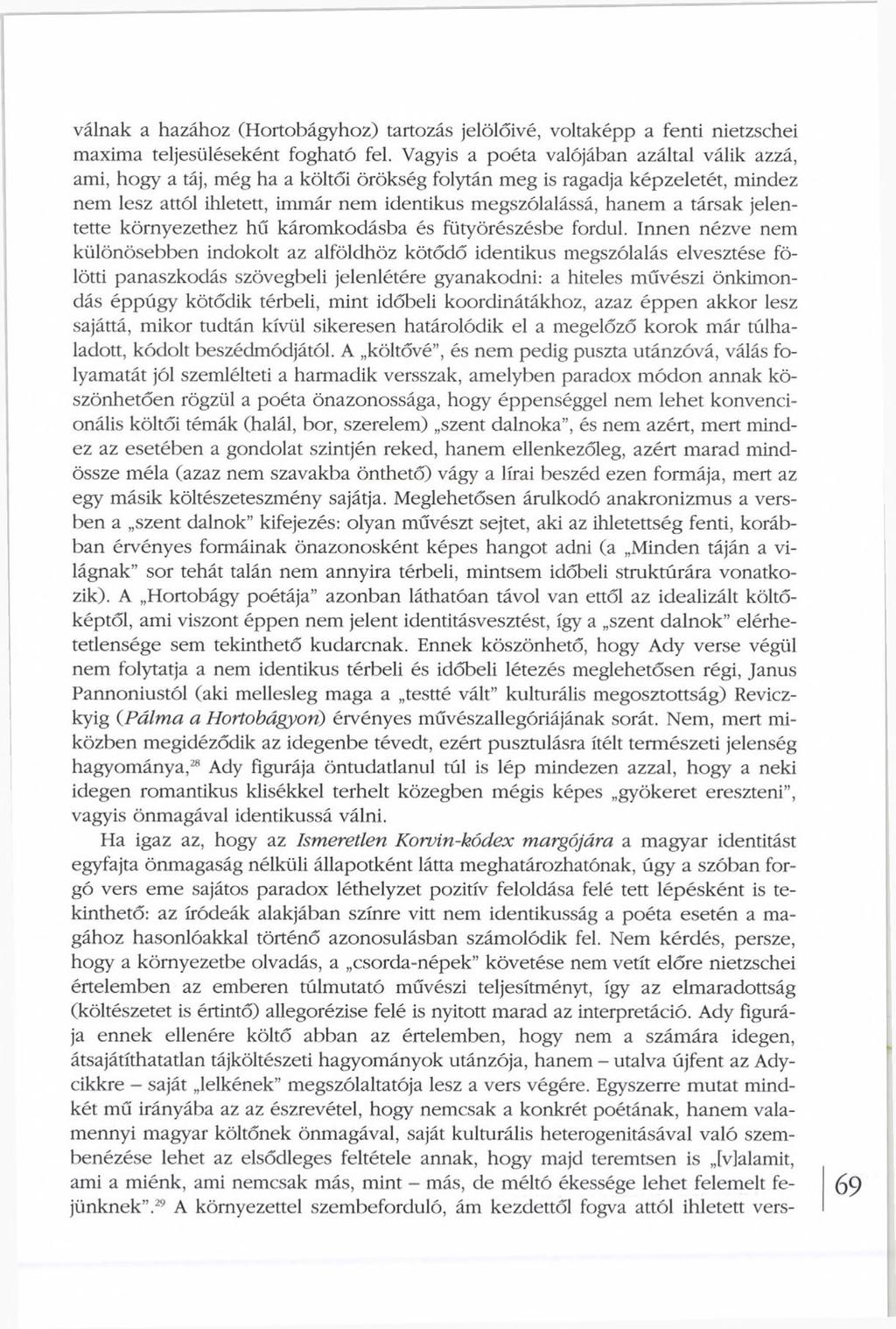 válnak a hazához (Hortobágyhoz) tartozás jelölőivé, voltaképp a fenti nietzschei maxima teljesüléseként fogható fel.