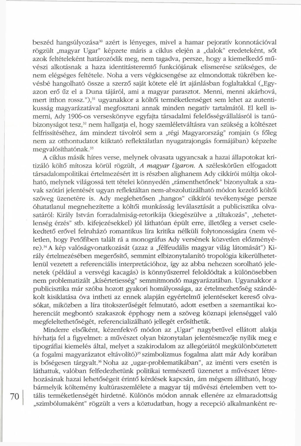 beszéd hangsúlyozása30 azért is lényeges, mivel a hamar pejoratív konnotációval rögzült magyar Ugar képzete máris a ciklus elején a dalok eredeteként, sőt azok feltételeként határozódik meg, nem