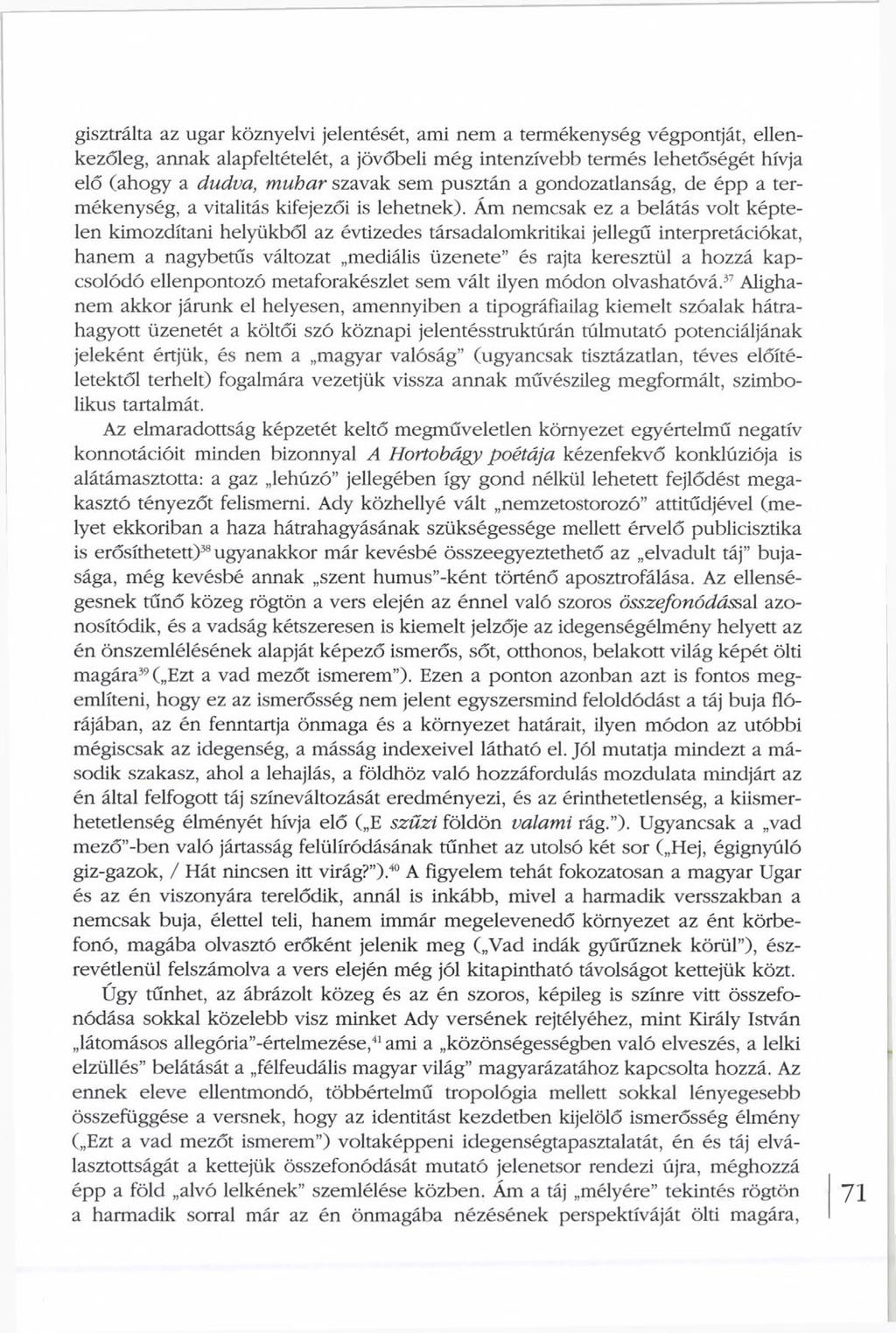 gisztrálta az ugar köznyelvi jelentését, ami nem a termékenység végpontját, ellenkezőleg, annak alapfeltételét, a jövőbeli még intenzívebb termés lehetőségét hívja elő (ahogy a dudva, muhar szavak