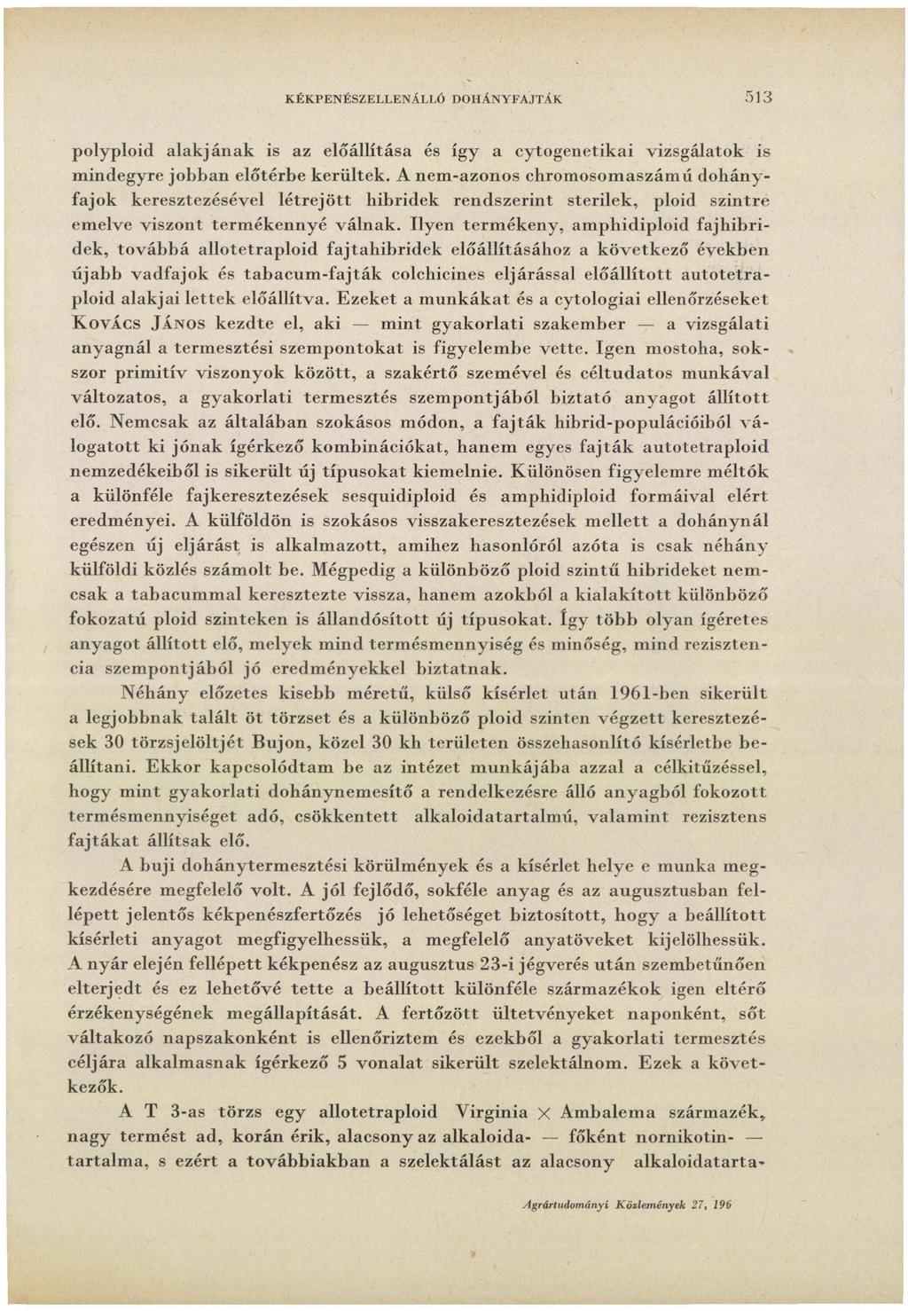 KÉKPENÉSZELLENÁLLÓ DOHÁNYFAJTÁK 513 polyploid alakjának is az előállítása és így a cytogenetikai vizsgálatok is mindegyre jobban előtérbe kerültek.