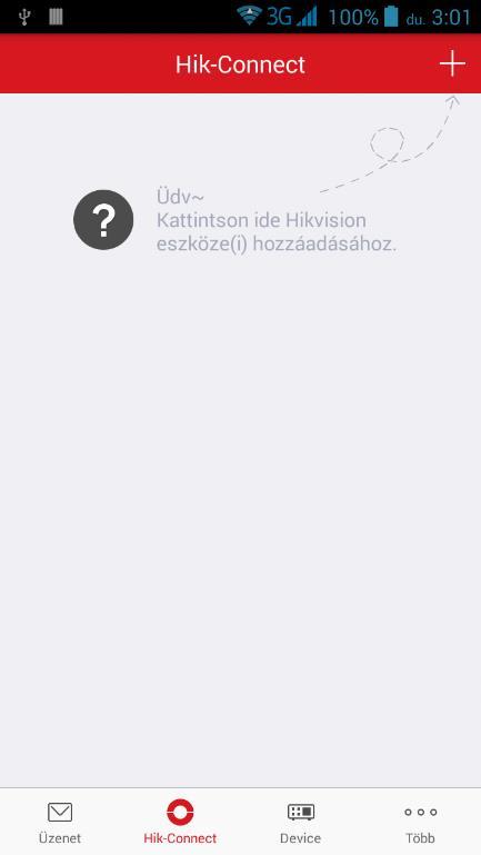 4. ESZKÖZ HOZZÁADÁSA MOBILKLIENSEN KERESZTÜL SOROZATSZÁM ALAPJÁN 1. Nyissa meg a HIK-CONNECT alkalmazást (Honnan tudom letölteni a HIK-CONNECT alkalmazást?