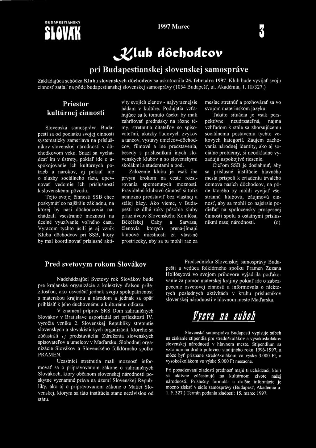 ) 3 Priestor kultúrnej cinnosti Slovenská samospráva Budapesti sa od pociatku svojej cinnosti systematicky zameriava na príslusníkov slovenskej národnosti v dőchodkovom veku.