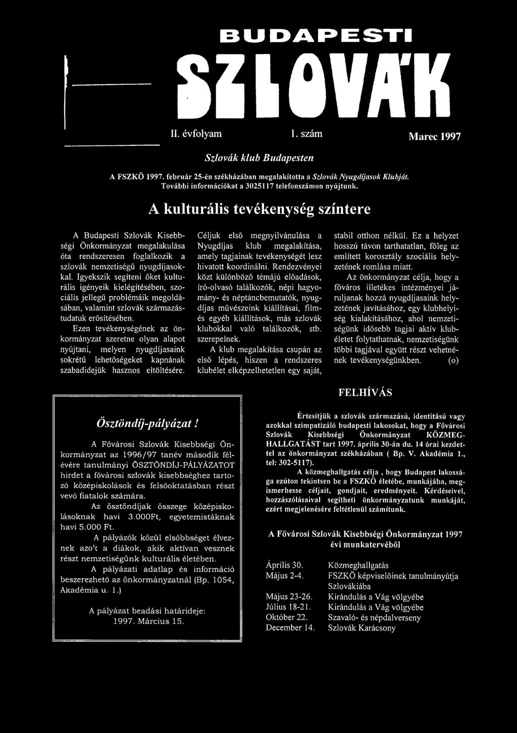 A kulturális tevékenység színtere A Budapesti Szlovák Kisebbségi Önkormányzat megalakulása óta rendszeresen foglalkozik a szlovák nemzetiségű nyugdíjasokkal.