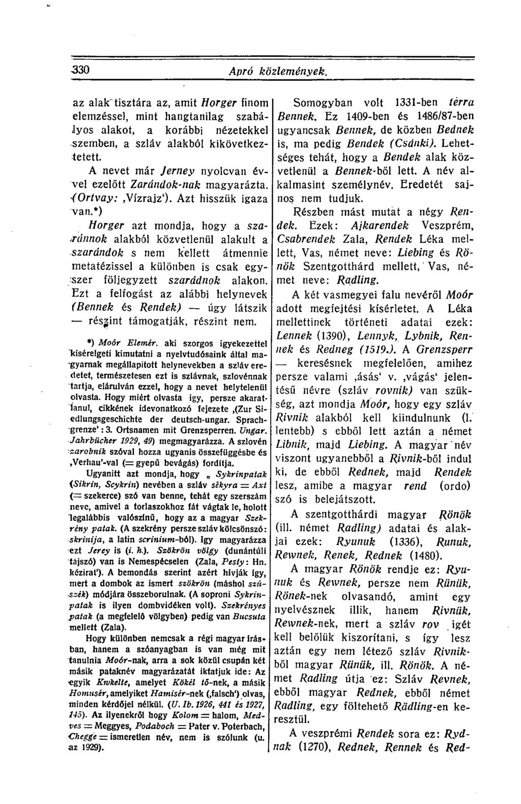 330 Apró közlemények. az alak'tisztára az, amit Horger finom elemzéssel, mint hangtanilag szabályos alakot, a korábbi nézetekkel szemben, a szláv alakból kikövetkeztetett.