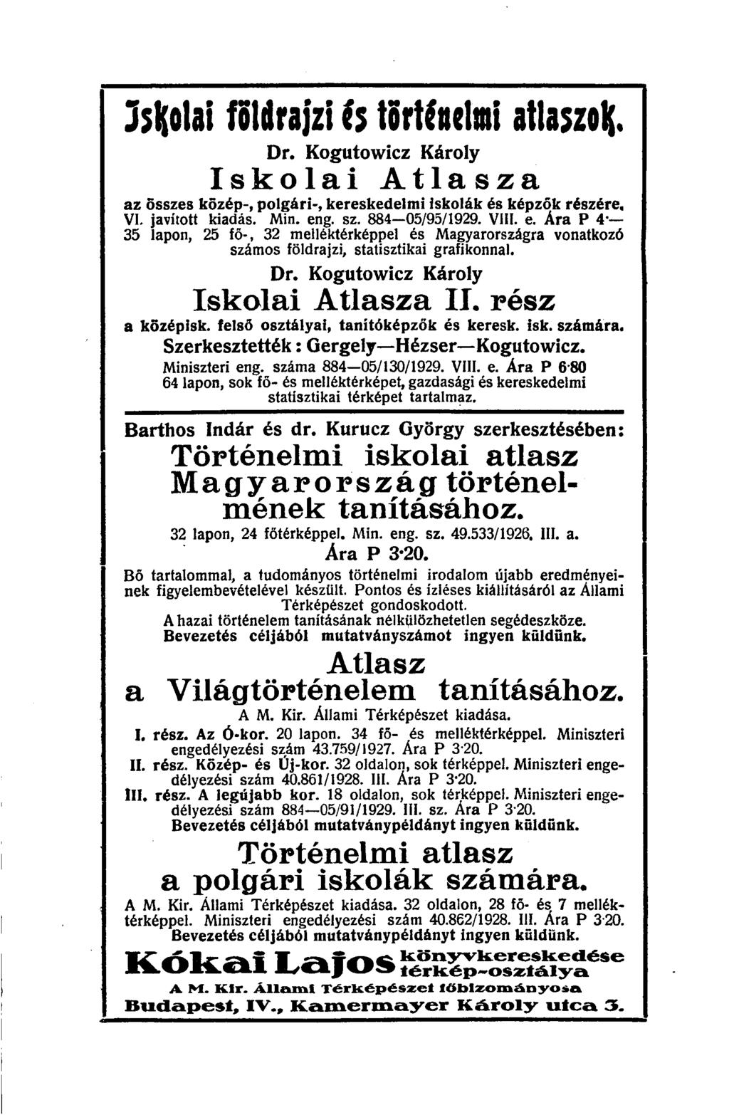 3sKo1ai földrajzi is történelmi atlaszok Dr. Kogutowicz Károly Iskolai Atlasza az összes közép-, polgári-, kereskedelmi iskolák és képzők részére, VI. javított kiadás. Min. eng. sz. 884-05/95/1929.