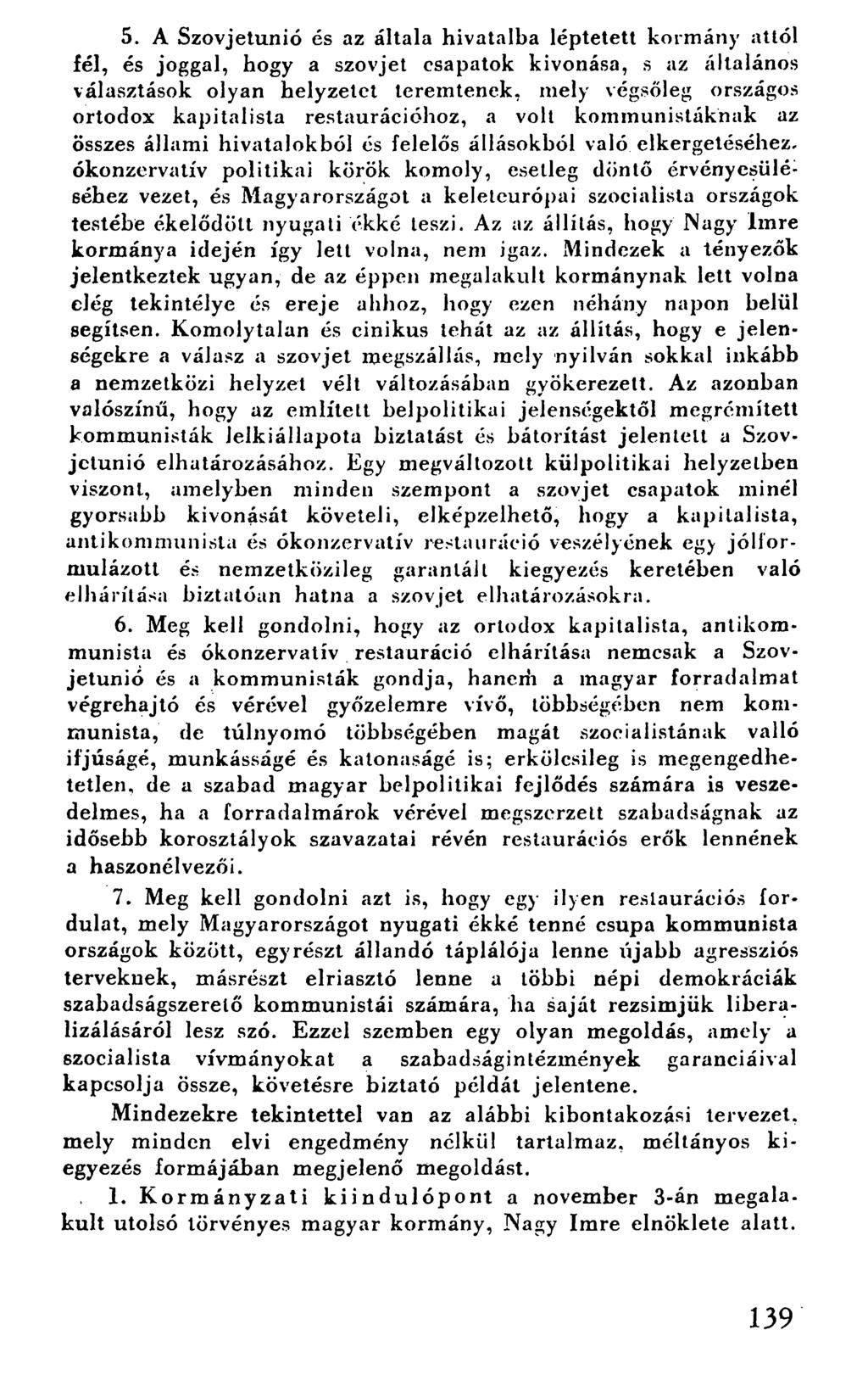 5. A Szovjetunió és az általa hivatalba léptetett kormány attól fél, és joggal, hogy a szovjet csapatok kivonása, s az általános választások olyan helyzetet teremtenek, mely végsőleg országos ortodox
