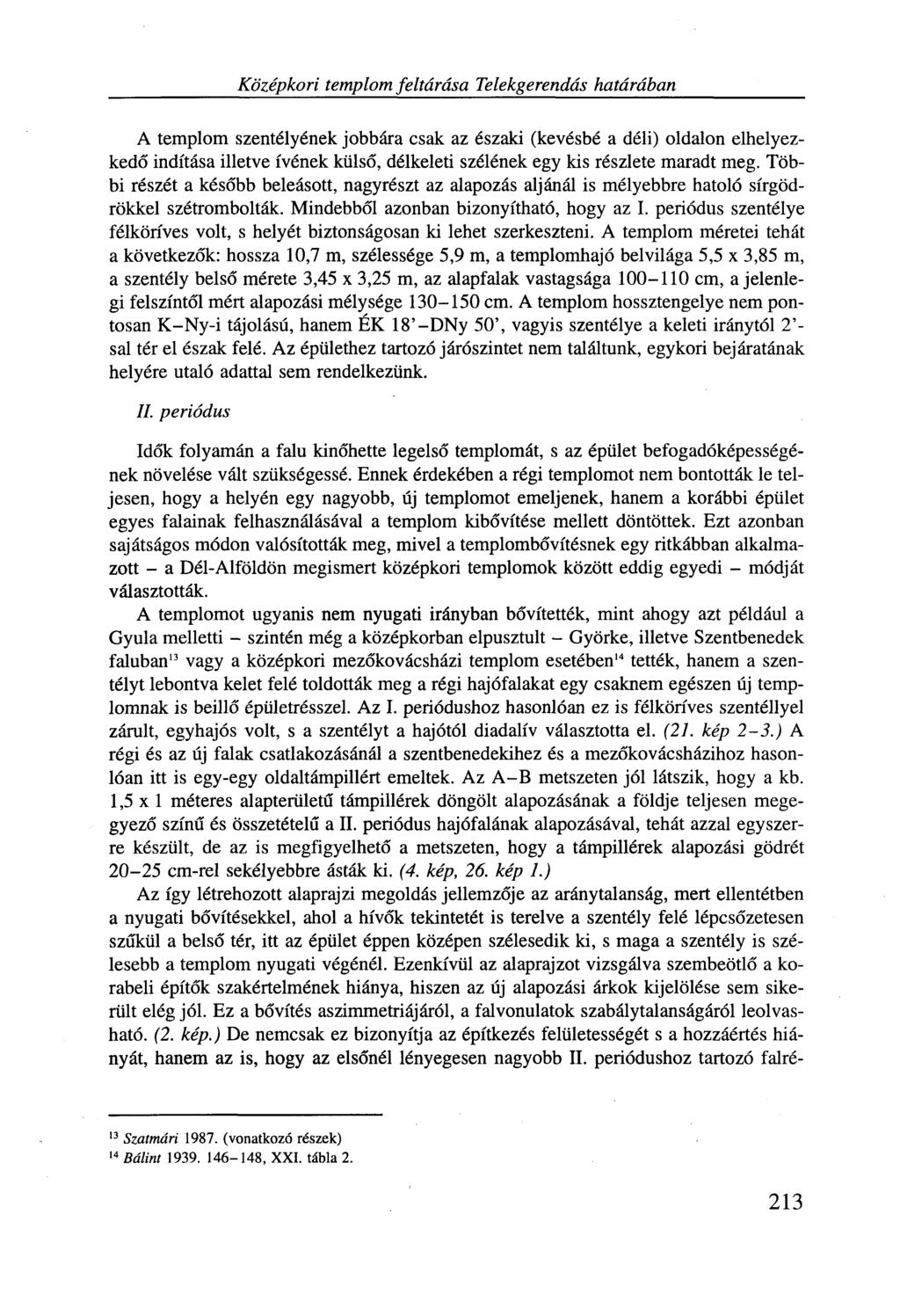 Középkori templom feltárása Telekgerendás határában A templom szentélyének jobbára csak az északi (kevésbé a déli) oldalon elhelyezkedő indítása illetve ívének külső, délkeleti szélének egy kis