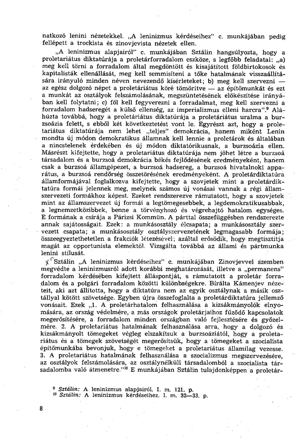 natkozó lenini nézetekkel. A leninizmus kérdéseihez" c. munkájában pedig fellépett a trockista és zinovjevista nézetek ellen. A leninizmus alapjairól" c.