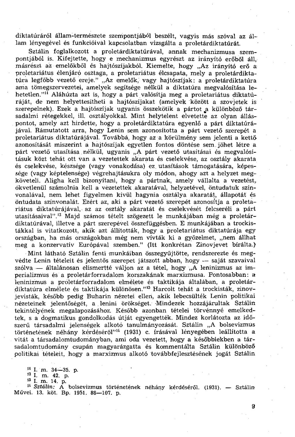 diktatúráról állam-természete szempontjából beszélt, vagyis más szóval az állam lényegével és funkcióival kapcsolatban vizsgálta a proletárdiktatúrát.