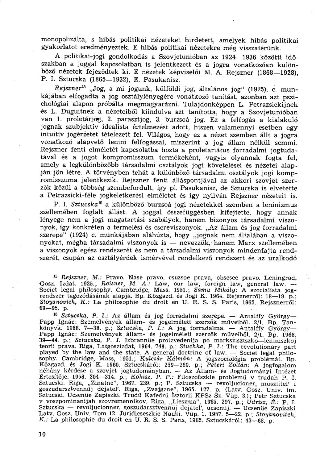 monopolizálta, s hibás politikai nézeteket hirdetett, amelyek hibás politikai gyakorlatot eredményeztek. E hibás politikai nézetekre még visszatérünk.